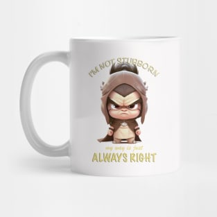 Character I'm Not Stubborn My Way Is Just Always Right Cute Adorable Funny Quote Mug